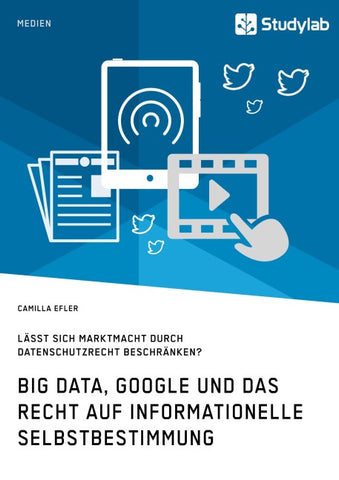Big Data, Google und das Recht auf informationelle Selbstbestimmung