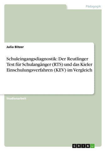 Schuleingangsdiagnostik: Der Reutlinger Test für Schulangänger (RTS) und das Kieler Einschulungsverfahren (KEV) im Vergleich