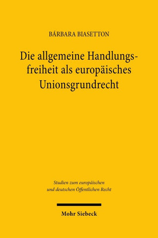 Die allgemeine Handlungsfreiheit als europäisches Unionsgrundrecht