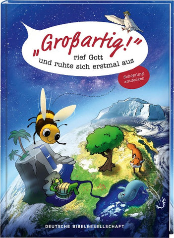 Großartig!, rief Gott und ruhte sich erstmal aus. Die Schöpfungsgeschichte neu entdecken: Bibelgeschichten für Kinder kombiniert mit spannendem Sachwissen. Ein Mitmachbuch ab 7 Jahren.