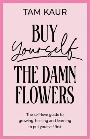 Buy Yourself the Damn Flowers