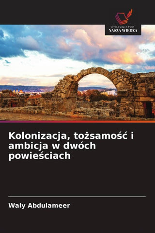 Kolonizacja, to¿samo¿¿ i ambicja w dwóch powie¿ciach