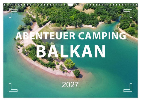 Abenteuer Camping Balkan (Wandkalender 2027 DIN A3 quer), CALVENDO Monatskalender
