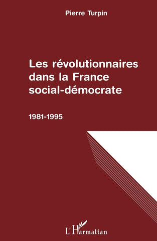 Les révolutionnaires dans la France social-démocrate 1981-1995