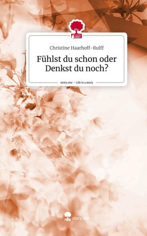 Fühlst du schon oder Denkst du noch?. Life is a Story - story.one
