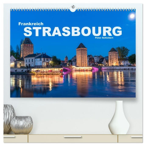 Frankreich - Strasbourg (hochwertiger Premium Wandkalender 2026 DIN A2 quer), Kunstdruck in Hochglanz