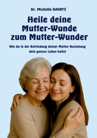 Heile deine Mutter-Wunde zum Mutter-Wunder
