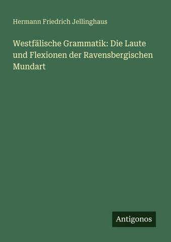Westfälische Grammatik: Die Laute und Flexionen der Ravensbergischen Mundart