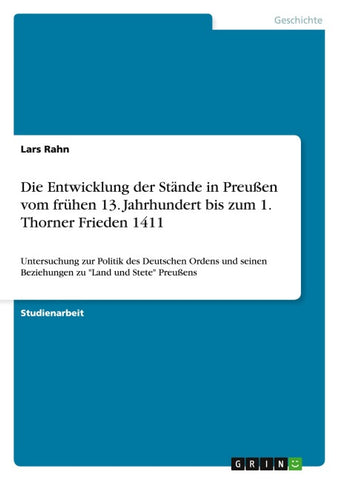 Die Entwicklung der Stände in Preußen vom frühen 13. Jahrhundert bis zum 1. Thorner Frieden 1411