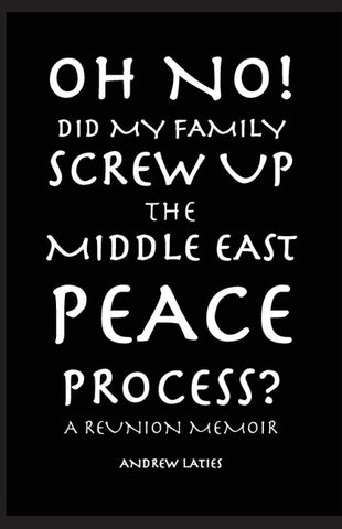 Oh No! Did My Family Screw Up The Middle East Peace Process?