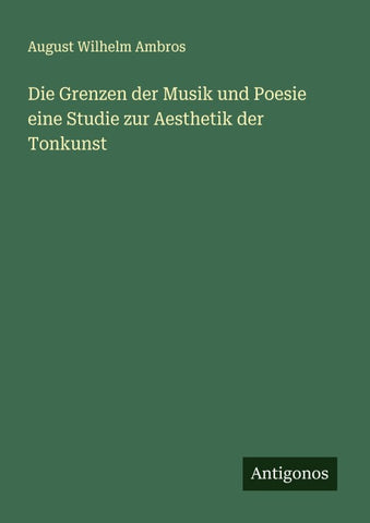 Die Grenzen der Musik und Poesie eine Studie zur Aesthetik der Tonkunst