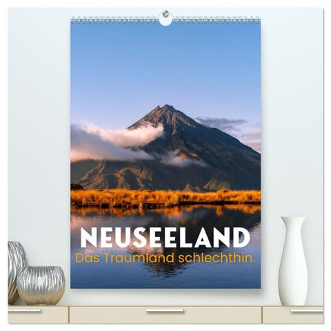Neuseeland - Das Traumland schlechthin. (hochwertiger Premium Wandkalender 2027 DIN A2 hoch), Kunstdruck in Hochglanz