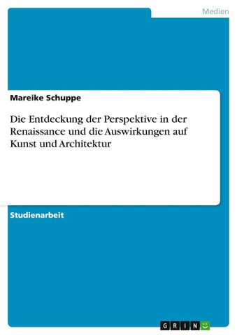 Die Entdeckung der Perspektive in der Renaissance und die Auswirkungen auf Kunst und Architektur