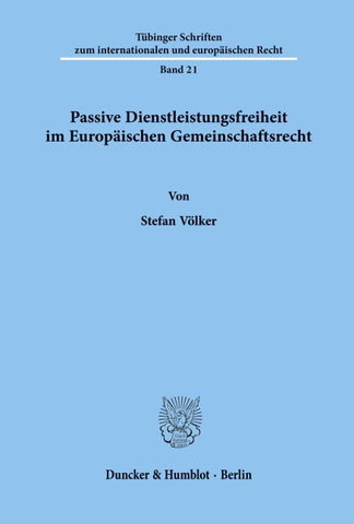Passive Dienstleistungsfreiheit im Europäischen Gemeinschaftsrecht.