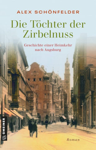 Die Töchter der Zirbelnuss - Geschichte einer Heimkehr nach Augsburg