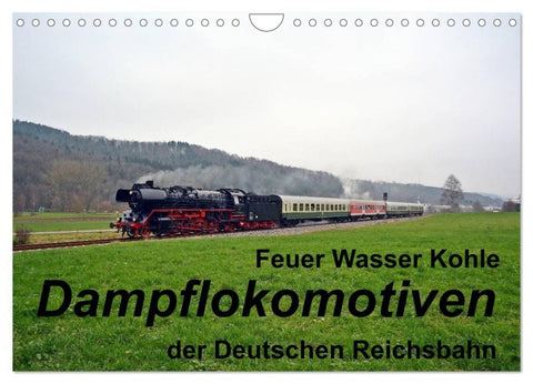Feuer Wasser Kohle - Dampflokomotiven der Deutschen Reichsbahn (Wandkalender 2027 DIN A4 quer), CALVENDO Monatskalender