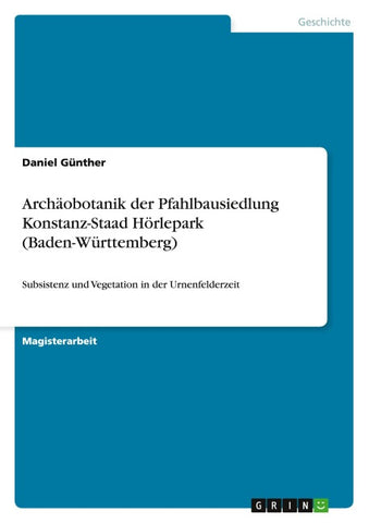 Archäobotanik der Pfahlbausiedlung Konstanz-Staad Hörlepark (Baden-Württemberg)
