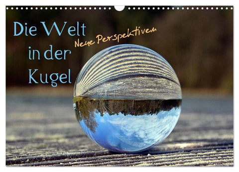 Die Welt in der Kugel (Wandkalender 2027 DIN A3 quer), CALVENDO Monatskalender