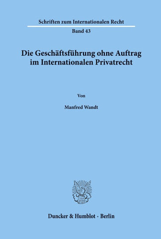 Die Geschäftsführung ohne Auftrag im Internationalen Privatrecht.
