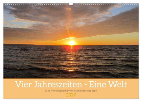 Vier Jahreszeiten - Eine Welt (Wandkalender 2027 DIN A2 quer), CALVENDO Monatskalender