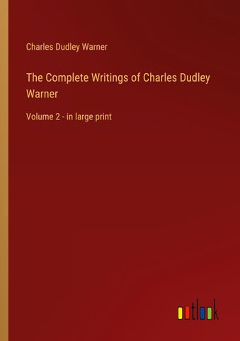 The Complete Writings of Charles Dudley Warner
