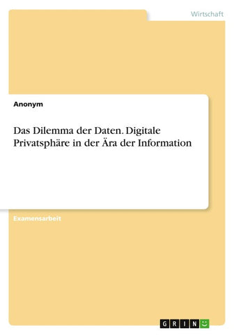 Das Dilemma der Daten. Digitale Privatsphäre in der Ära der Information