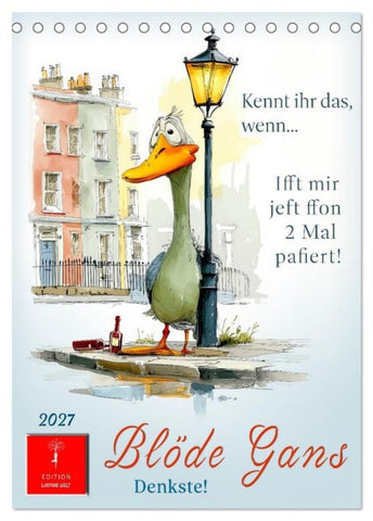 Blöde Gans - Denkste! (Tischkalender 2027 DIN A5 hoch), CALVENDO Monatskalender