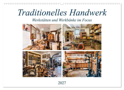 Traditionelles Handwerk, Werkstätten und Werkbänke im Focus (Wandkalender 2027 DIN A2 quer), CALVENDO Monatskalender