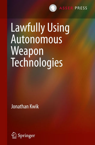 Lawfully Using Autonomous Weapon Technologies
