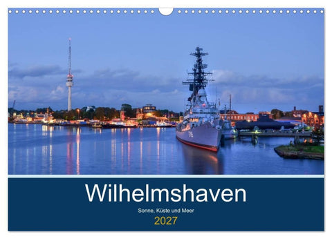 Wilhelmshaven - Sonne, Küste und Meer (Wandkalender 2027 DIN A3 quer), CALVENDO Monatskalender