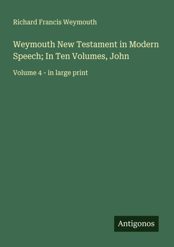 Weymouth New Testament in Modern Speech; In Ten Volumes, John