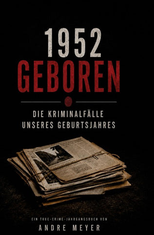 1952 geboren - Die Kriminalfälle unseres Geburtsjahres