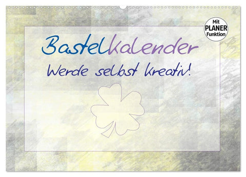 BASTELKALENDER Werde selbst kreativ! (Wandkalender 2026 DIN A2 quer), CALVENDO Monatskalender