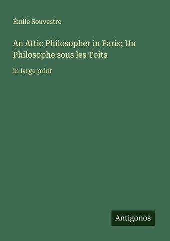 An Attic Philosopher in Paris; Un Philosophe sous les Toits