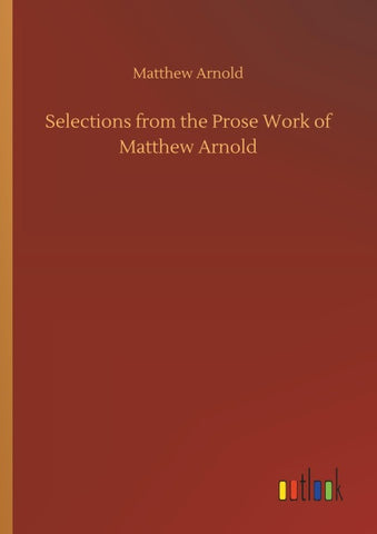 Selections from the Prose Work of Matthew Arnold