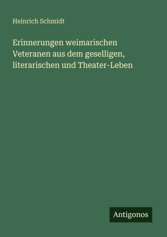 Erinnerungen weimarischen Veteranen aus dem geselligen, literarischen und Theater-Leben