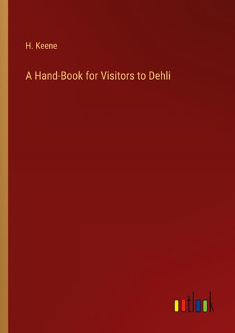A Hand-Book for Visitors to Dehli