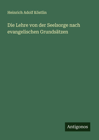 Die Lehre von der Seelsorge nach evangelischen Grundsätzen
