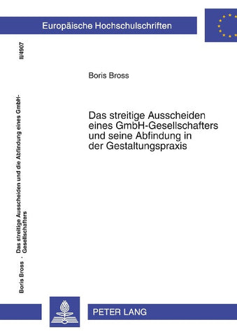 Das streitige Ausscheiden eines GmbH-Gesellschafters und seine Abfindung in der Gestaltungspraxis