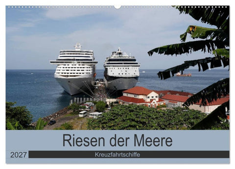 Riesen der Meere - Kreuzfahrtschiffe (Wandkalender 2027 DIN A2 quer), CALVENDO Monatskalender