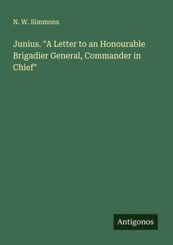 Junius. "A Letter to an Honourable Brigadier General, Commander in Chief"