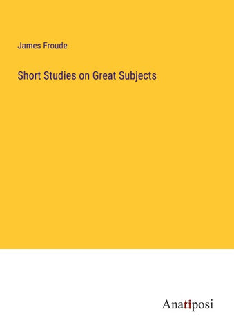 Short Studies on Great Subjects