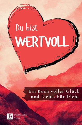 Du bist wertvoll! Ein Buch voller Glück und Liebe. Für dich.: Ideal als Geschenk - Farbversion