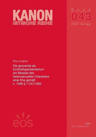 Die ignorantia als (Un)Gültigkeitskriterium am Beispiel des heterosexuellen Charakters einer Ehe gemäß c. 1096 § 1 CIC/1983