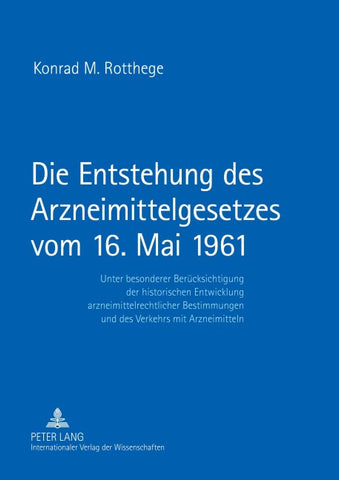 Die Entstehung des Arzneimittelgesetzes vom 16. Mai 1961