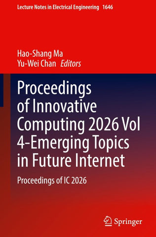 Proceedings of Innovative Computing 2026 Vol 4-Emerging Topics in Future Internet
