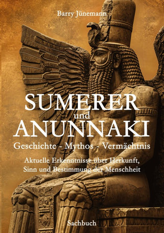 Sumerer und Anunnaki  Geschichte - Mythos - Vermächtnis