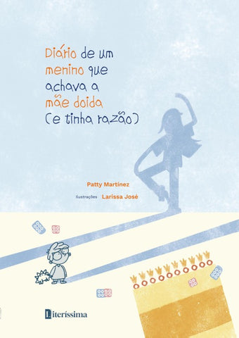 DIÁRIO DE UM MENINO QUE ACHAVA A MÃE DOIDA (E TINHA RAZÃO)
