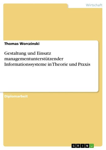 Gestaltung und Einsatz managementunterstützender Informationssysteme in Theorie und Praxis
