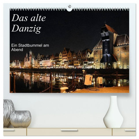 Das alte Danzig - Ein Stadtbummel am Abend (hochwertiger Premium Wandkalender 2027 DIN A2 quer), Kunstdruck in Hochglanz